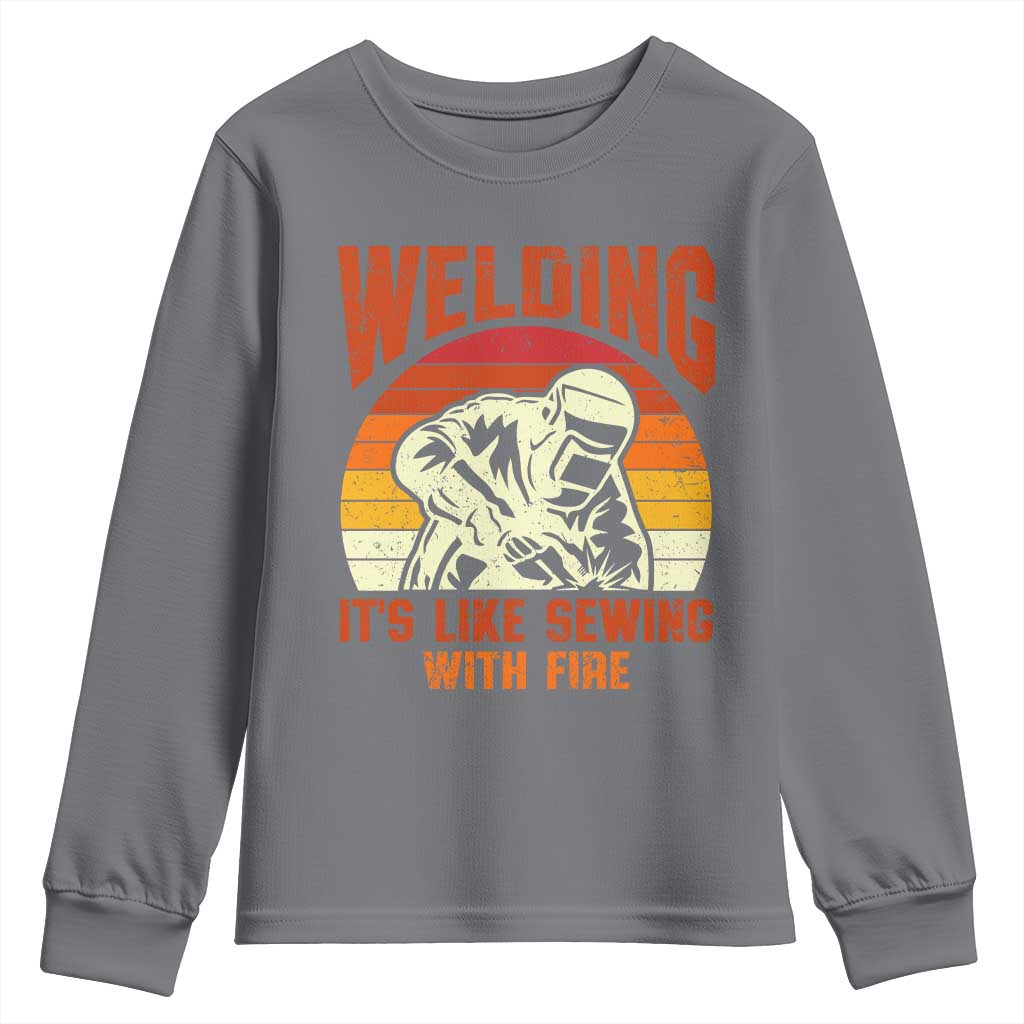 Funny Welder Youth Sweatshirt Welding It's Like Sewing With Fire Retro Graphic
