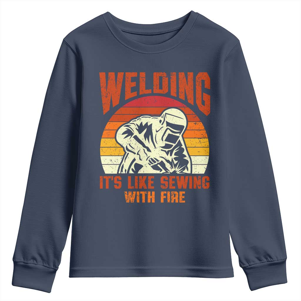 Funny Welder Youth Sweatshirt Welding It's Like Sewing With Fire Retro Graphic