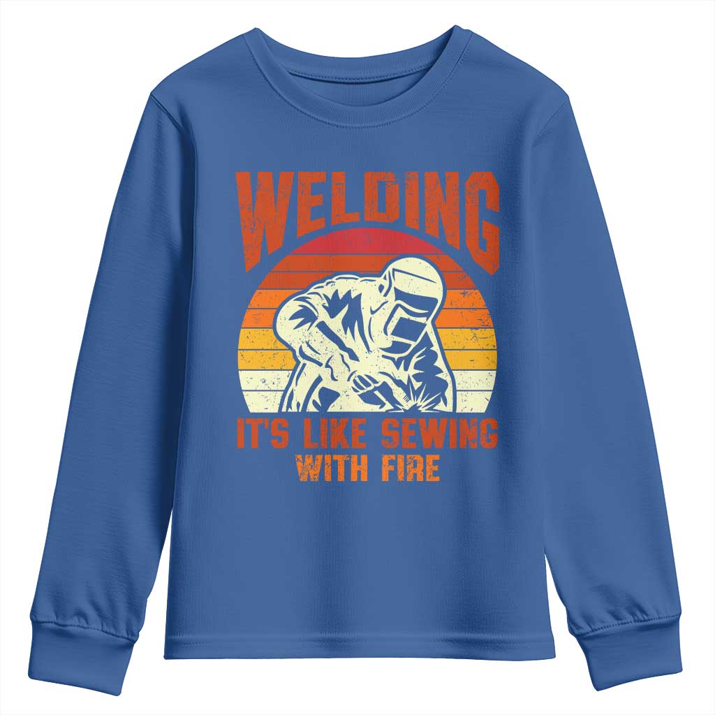 Funny Welder Youth Sweatshirt Welding It's Like Sewing With Fire Retro Graphic