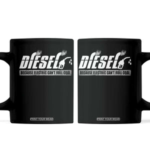 Diesel Because Electric Cars Can't Roll Coal Truck Coffee Mug Trucker Mechanic Graphic