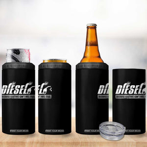 Diesel Because Electric Cars Can't Roll Coal Truck 4 in 1 Can Cooler Tumbler Trucker Mechanic Graphic