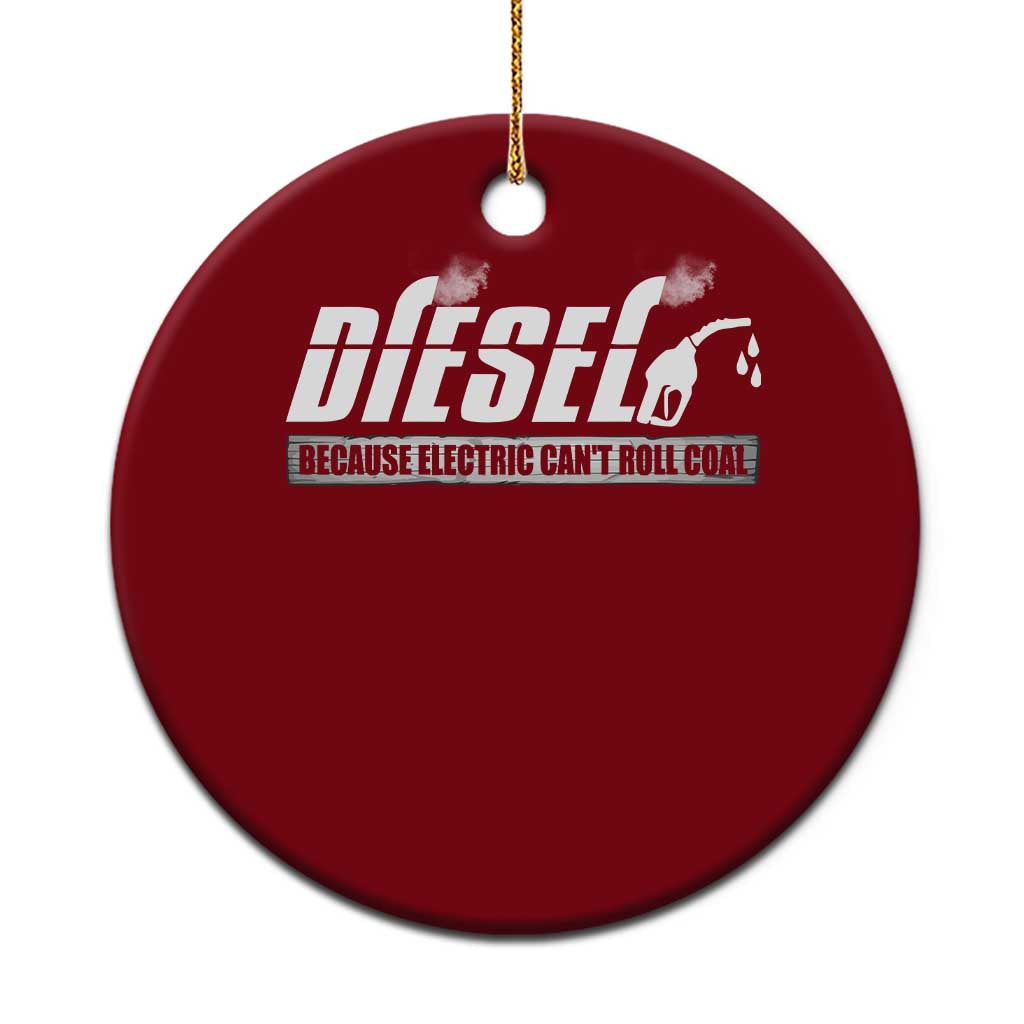 Diesel Because Electric Cars Can't Roll Coal Truck Ceramic Ornament Trucker Mechanic Graphic