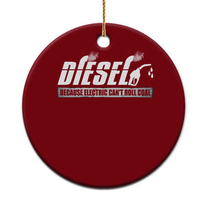 Diesel Because Electric Cars Can't Roll Coal Truck Ceramic Ornament Trucker Mechanic Graphic