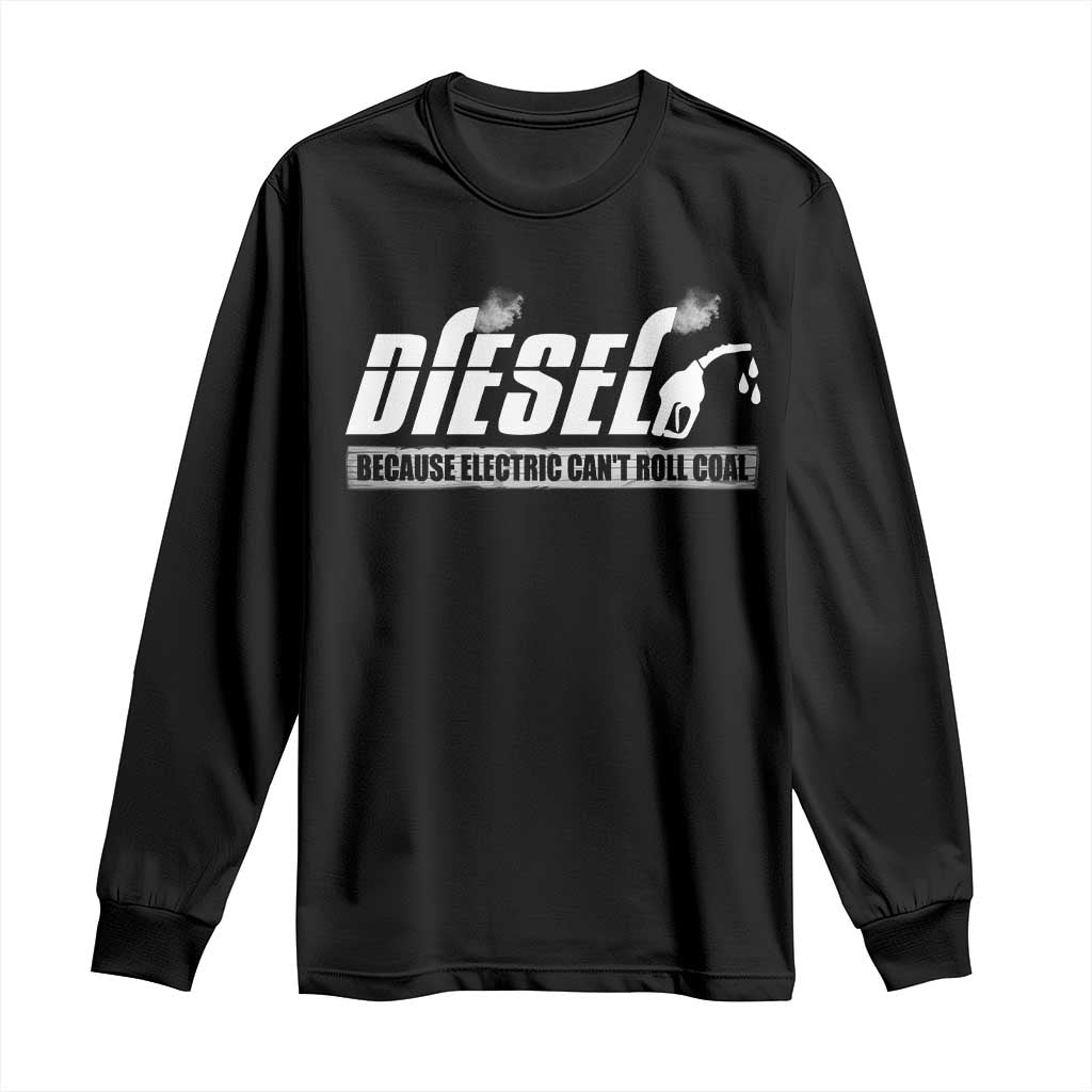 Diesel Because Electric Cars Can't Roll Coal Truck Long Sleeve Shirt Trucker Mechanic Graphic
