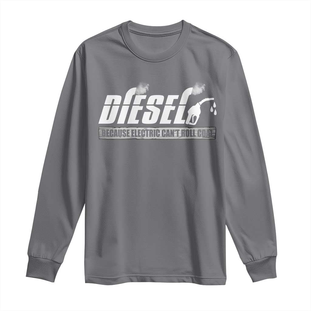 Diesel Because Electric Cars Can't Roll Coal Truck Long Sleeve Shirt Trucker Mechanic Graphic