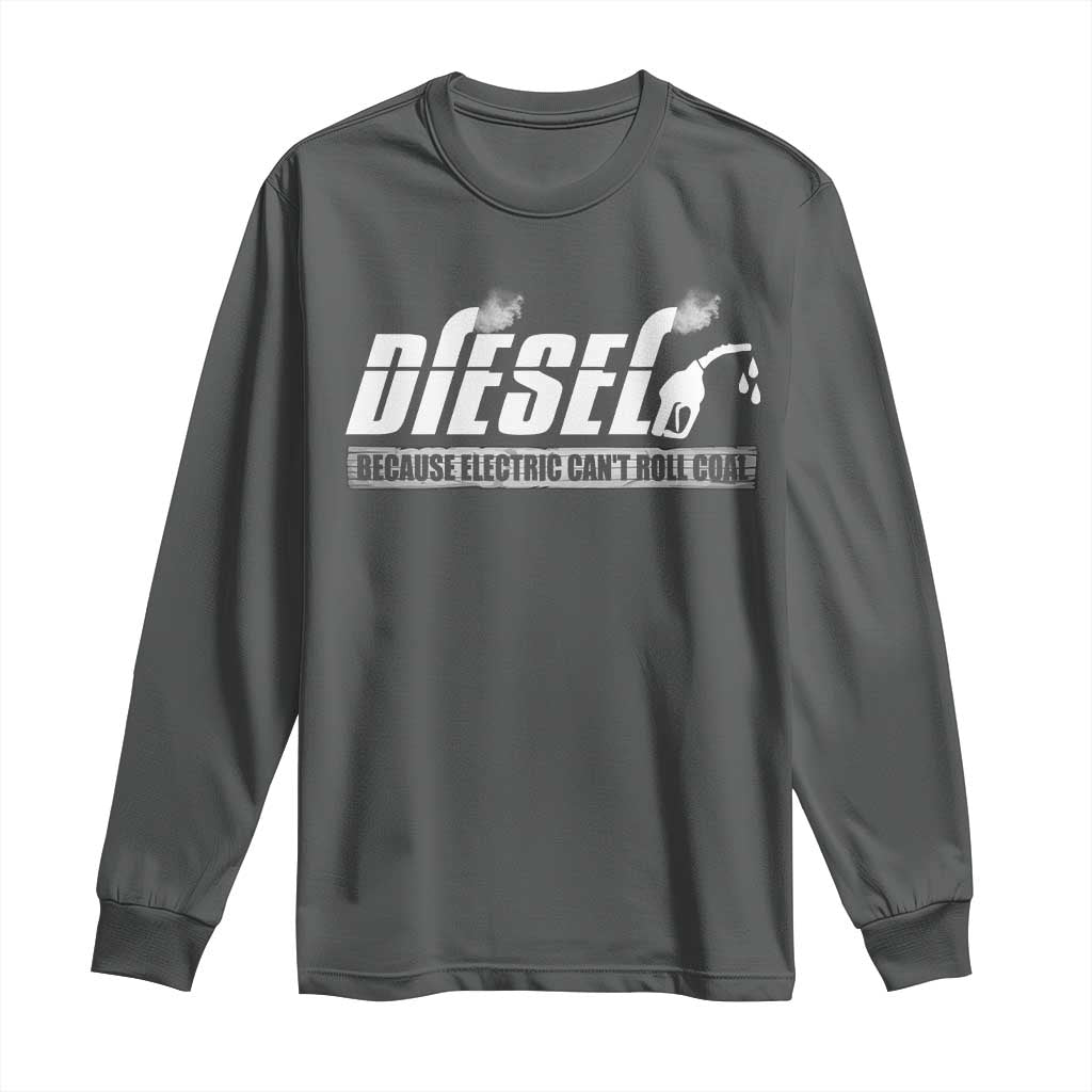 Diesel Because Electric Cars Can't Roll Coal Truck Long Sleeve Shirt Trucker Mechanic Graphic