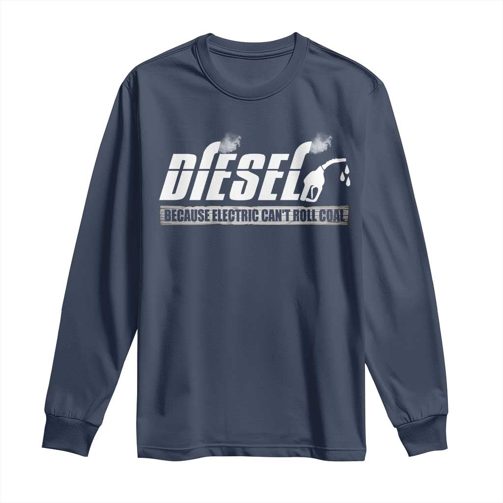 Diesel Because Electric Cars Can't Roll Coal Truck Long Sleeve Shirt Trucker Mechanic Graphic
