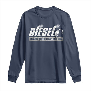 Diesel Because Electric Cars Can't Roll Coal Truck Long Sleeve Shirt Trucker Mechanic Graphic