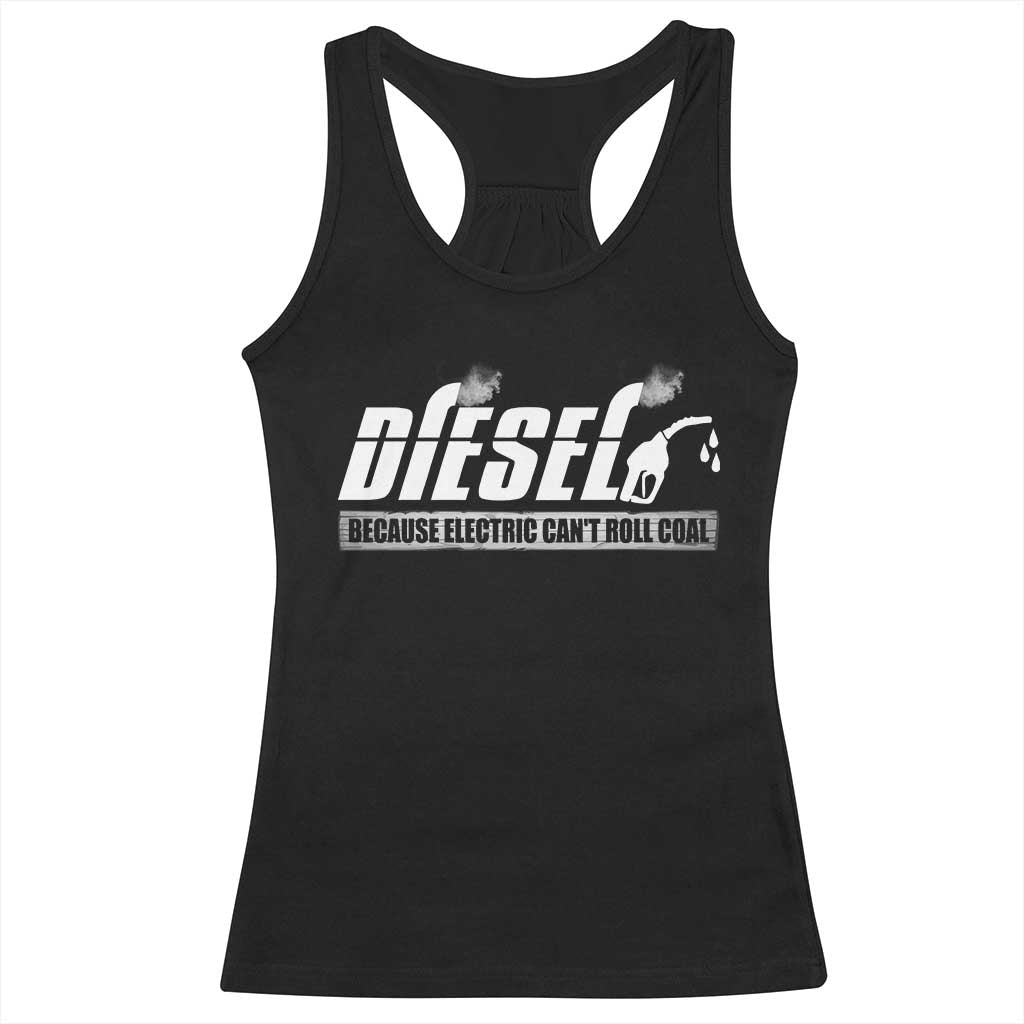 Diesel Because Electric Cars Can't Roll Coal Truck Racerback Tank Top Trucker Mechanic Graphic TS10 Black Print Your Wear