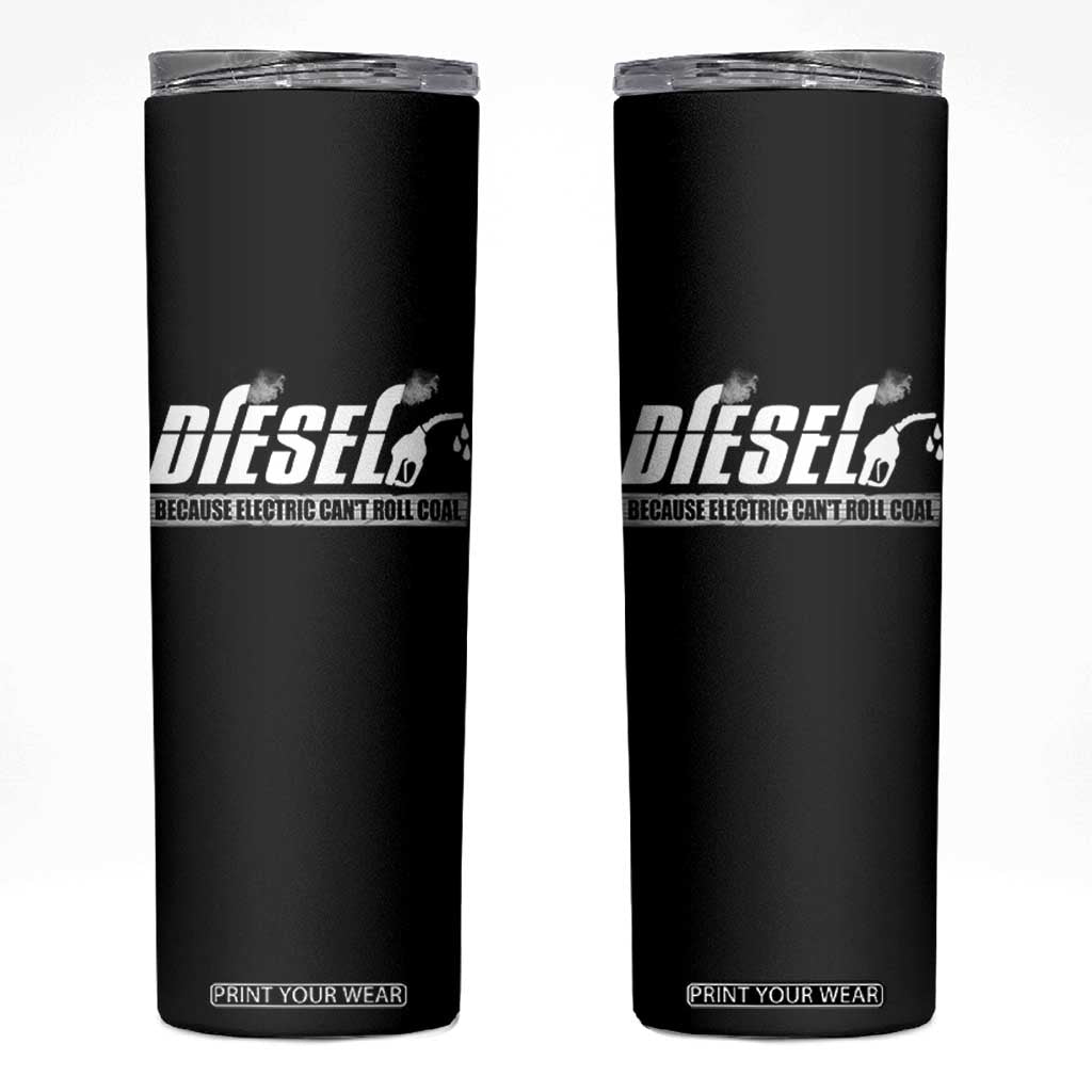 Diesel Because Electric Cars Can't Roll Coal Truck Skinny Tumbler Trucker Mechanic Graphic