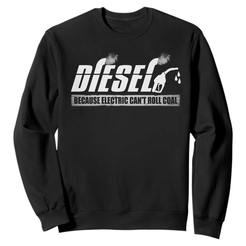 Diesel Because Electric Cars Can't Roll Coal Truck Sweatshirt Trucker Mechanic Graphic
