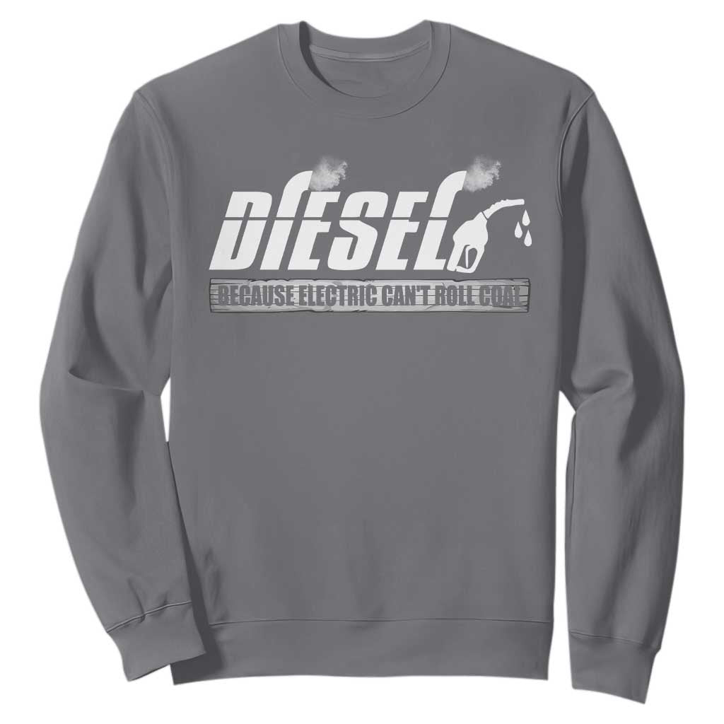 Diesel Because Electric Cars Can't Roll Coal Truck Sweatshirt Trucker Mechanic Graphic