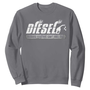 Diesel Because Electric Cars Can't Roll Coal Truck Sweatshirt Trucker Mechanic Graphic
