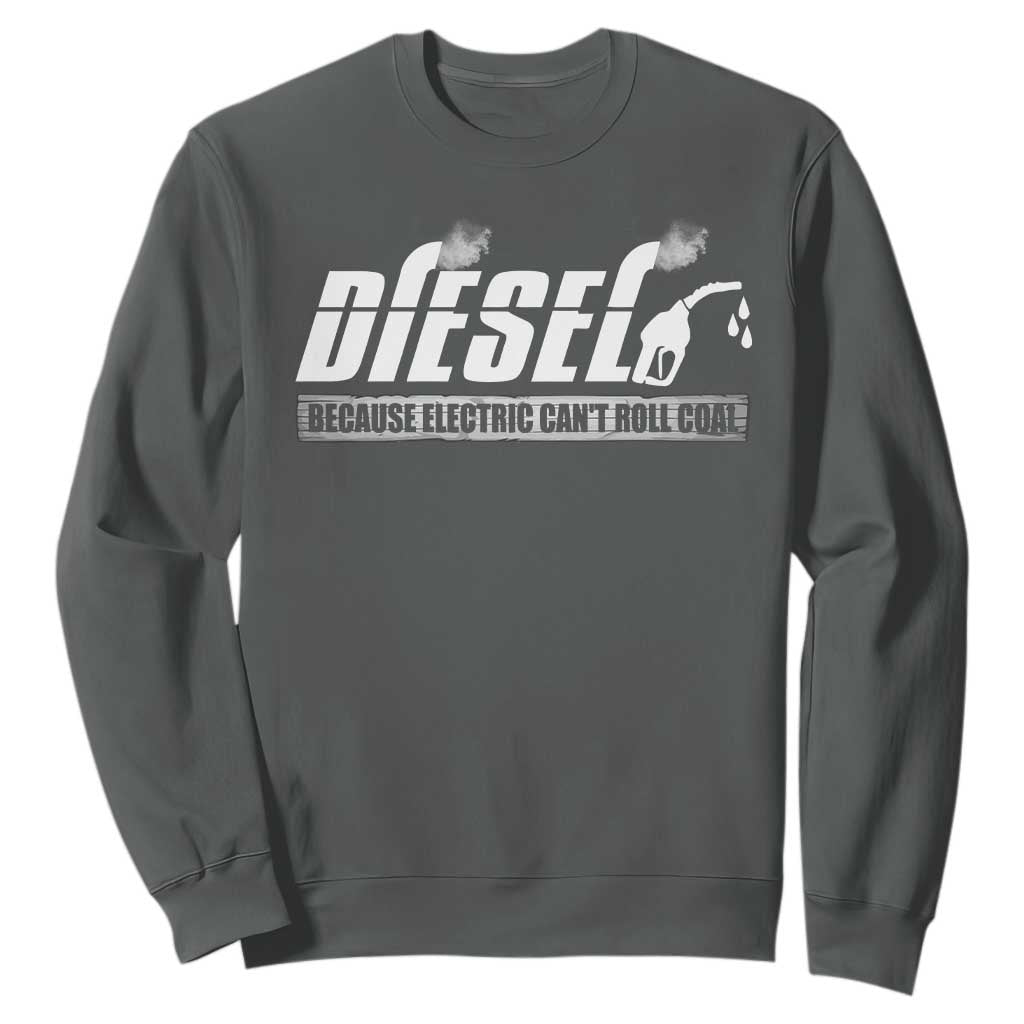Diesel Because Electric Cars Can't Roll Coal Truck Sweatshirt Trucker Mechanic Graphic
