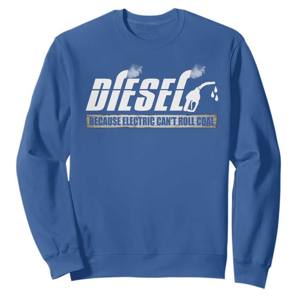 Diesel Because Electric Cars Can't Roll Coal Truck Sweatshirt Trucker Mechanic Graphic