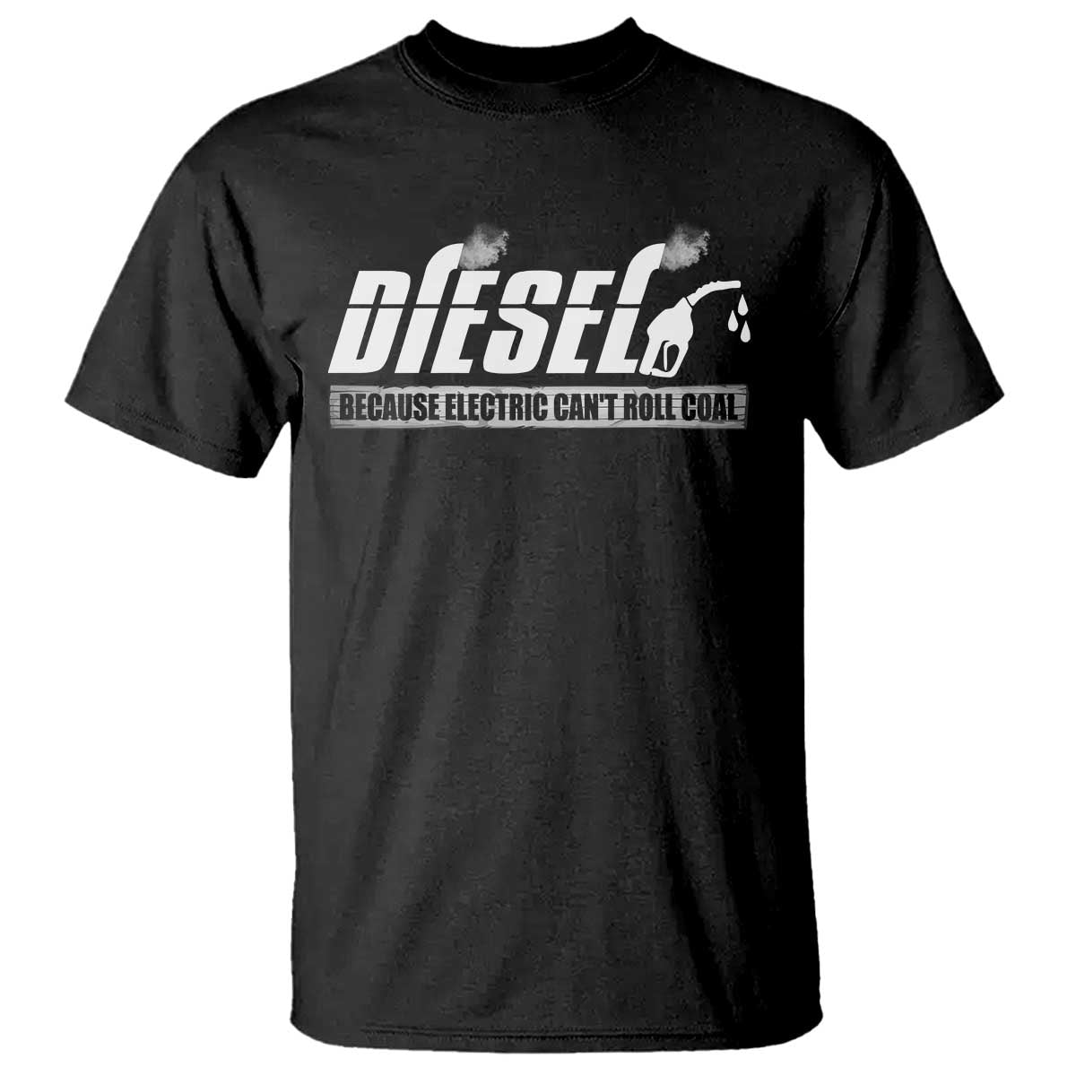 Diesel Because Electric Cars Can't Roll Coal Truck T Shirt Trucker Mechanic Graphic