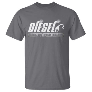 Diesel Because Electric Cars Can't Roll Coal Truck T Shirt Trucker Mechanic Graphic