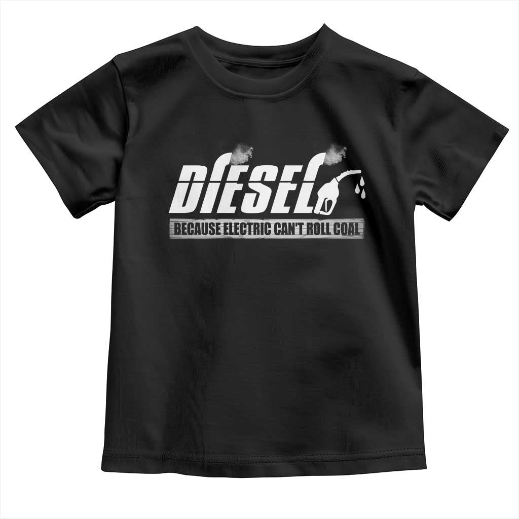 Diesel Because Electric Cars Can't Roll Coal Truck Toddler T Shirt Trucker Mechanic Graphic TS10 Black Print Your Wear