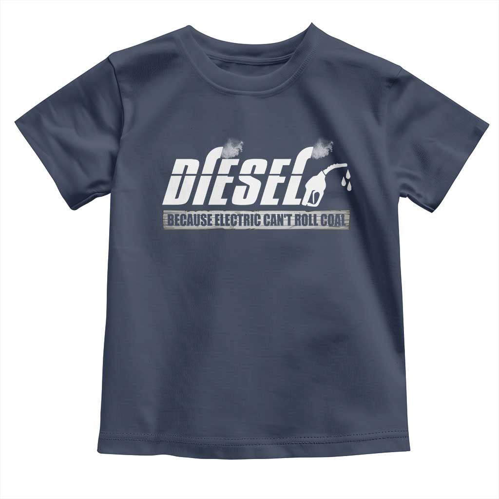 Diesel Because Electric Cars Can't Roll Coal Truck Toddler T Shirt Trucker Mechanic Graphic