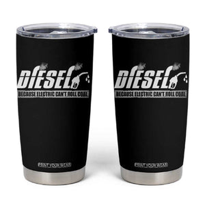 Diesel Because Electric Cars Can't Roll Coal Truck Tumbler Cup Trucker Mechanic Graphic