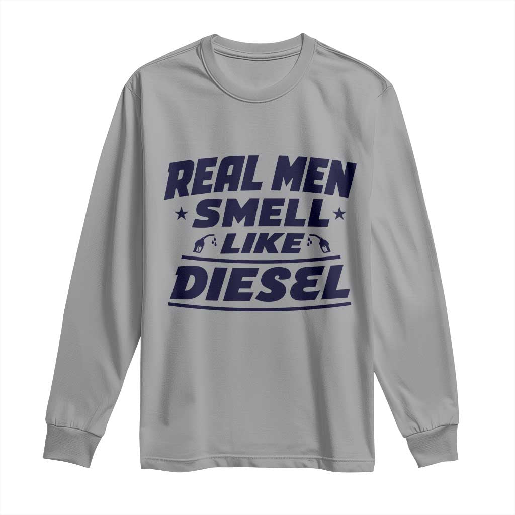 Real Men Smell Like Diesel Truck Mechanic Humor Long Sleeve Shirt