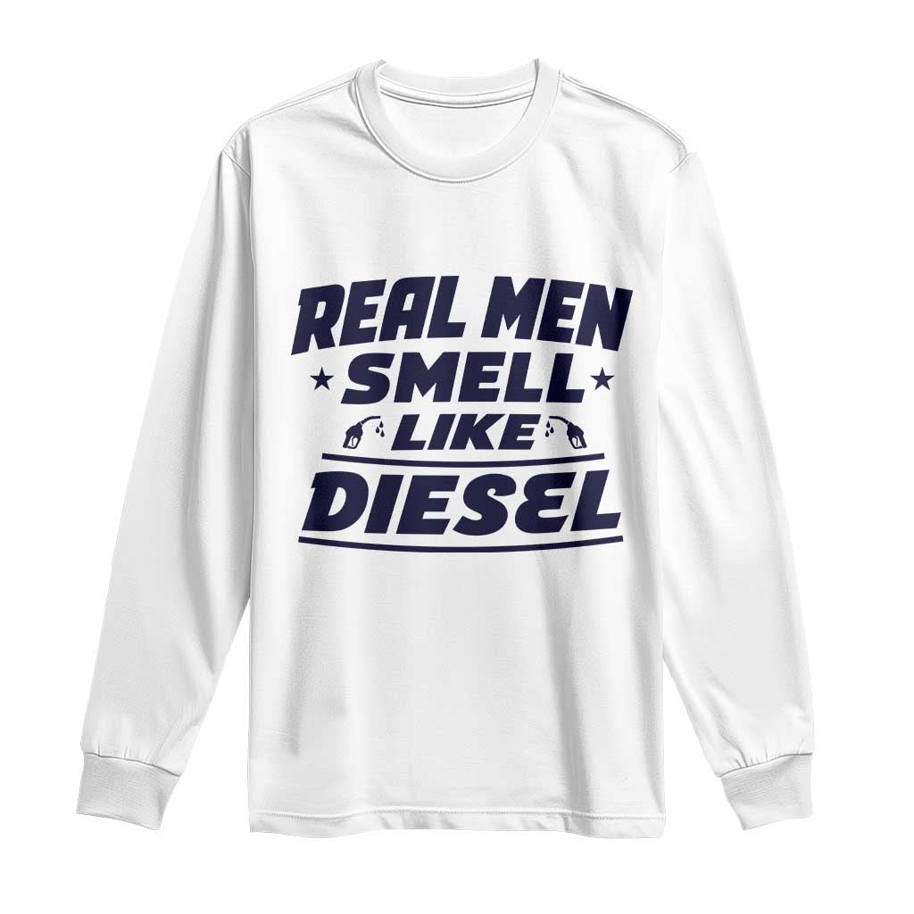 Real Men Smell Like Diesel Truck Mechanic Humor Long Sleeve Shirt