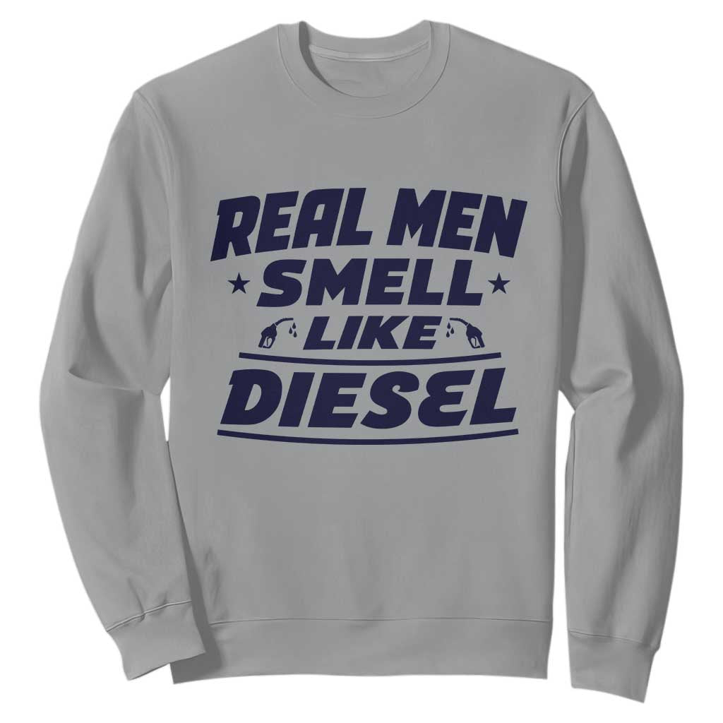 Real Men Smell Like Diesel Truck Mechanic Humor Sweatshirt
