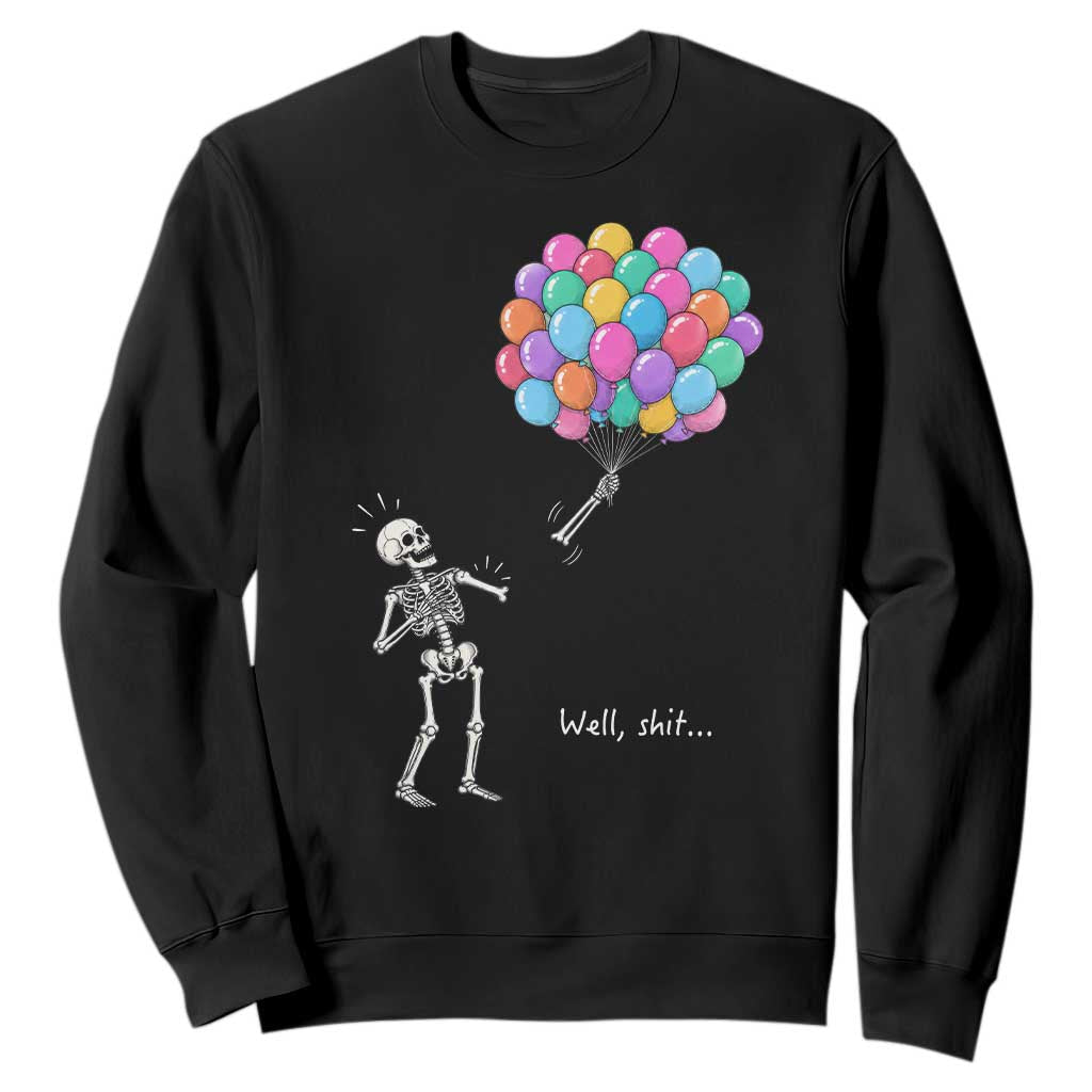Well Shit Skeleton Detached Arm Sweatshirt Gothic Halloween Flying Balloons Graphic