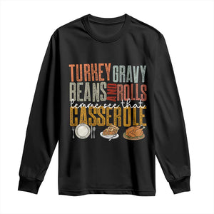 Funny Thanksgiving Long Sleeve Shirt Turkey Gravy Beans And Rolls Let Me See That Casserole TS10 Black Print Your Wear