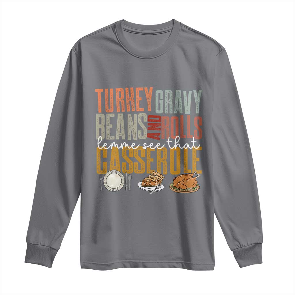 Funny Thanksgiving Long Sleeve Shirt Turkey Gravy Beans And Rolls Let Me See That Casserole TS10 Charcoal Print Your Wear
