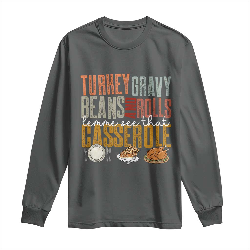 Funny Thanksgiving Long Sleeve Shirt Turkey Gravy Beans And Rolls Let Me See That Casserole TS10 Dark Heather Print Your Wear