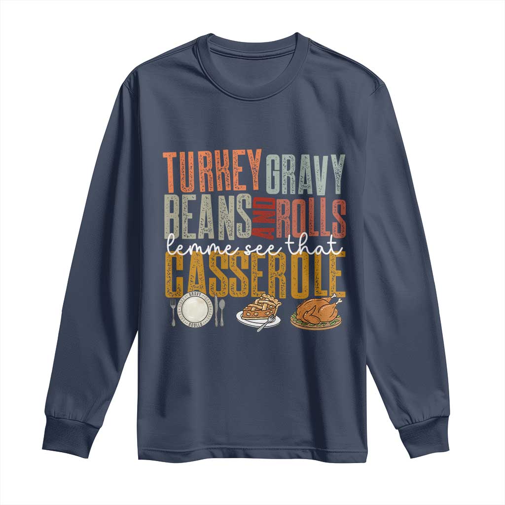 Funny Thanksgiving Long Sleeve Shirt Turkey Gravy Beans And Rolls Let Me See That Casserole TS10 Navy Print Your Wear
