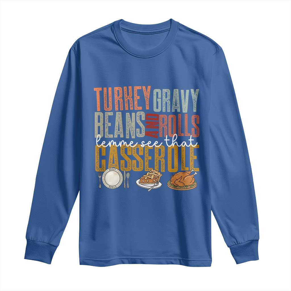 Funny Thanksgiving Long Sleeve Shirt Turkey Gravy Beans And Rolls Let Me See That Casserole TS10 Royal Blue Print Your Wear