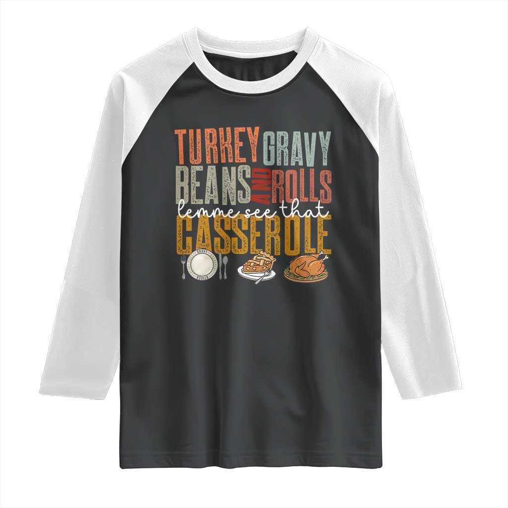 Funny Thanksgiving Raglan Shirt Turkey Gravy Beans And Rolls Let Me See That Casserole TS10 Black White Print Your Wear