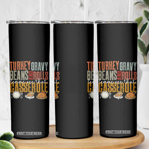 Funny Thanksgiving Skinny Tumbler Turkey Gravy Beans And Rolls Let Me See That Casserole TS10 Print Your Wear