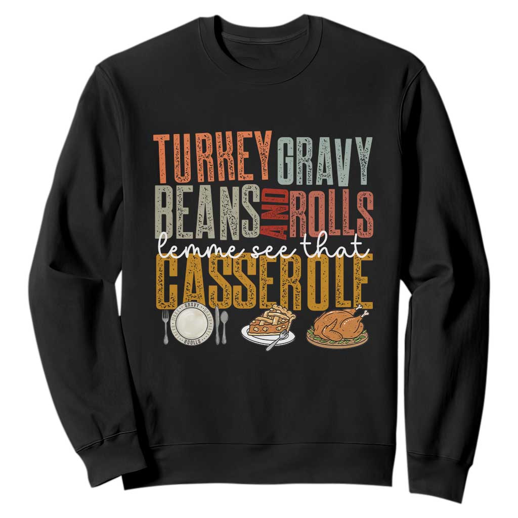 Funny Thanksgiving Sweatshirt Turkey Gravy Beans And Rolls Let Me See That Casserole TS10 Black Print Your Wear