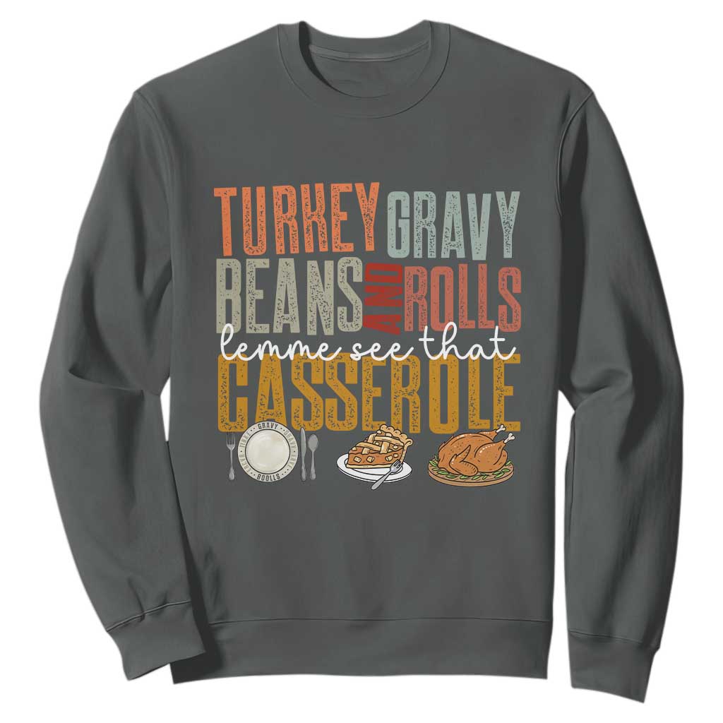 Funny Thanksgiving Sweatshirt Turkey Gravy Beans And Rolls Let Me See That Casserole TS10 Dark Heather Print Your Wear