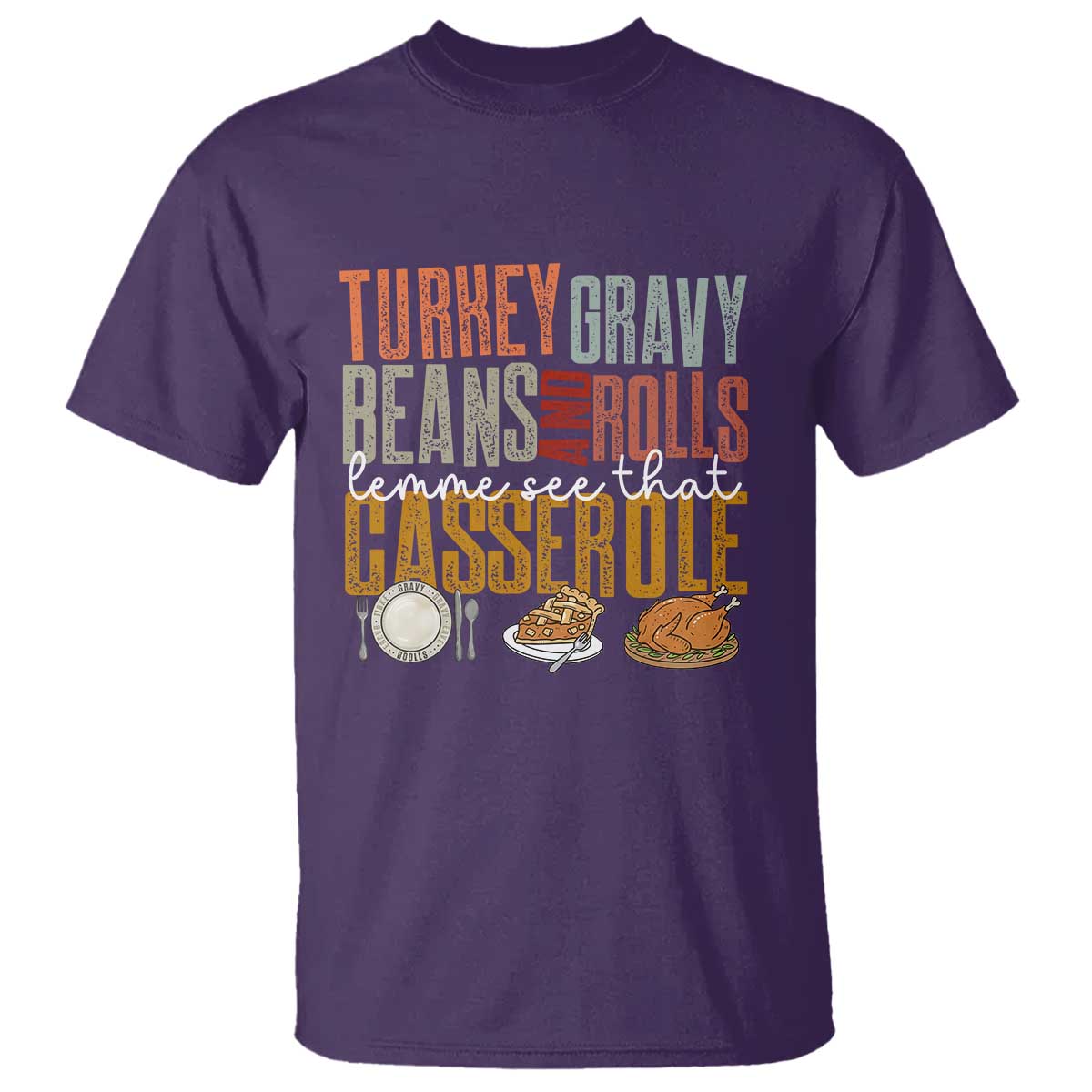Funny Thanksgiving T Shirt Turkey Gravy Beans And Rolls Let Me See That Casserole TS10 Purple Print Your Wear