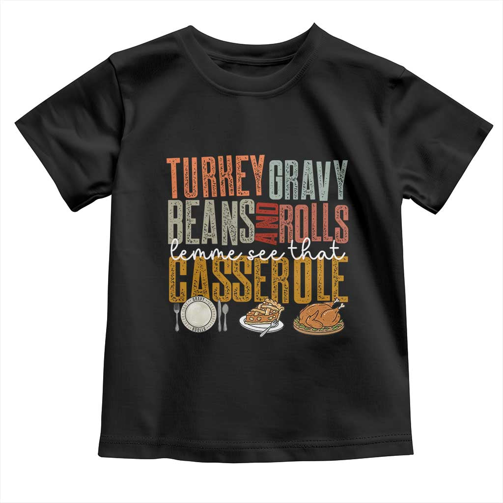 Funny Thanksgiving Toddler T Shirt Turkey Gravy Beans And Rolls Let Me See That Casserole TS10 Black Print Your Wear