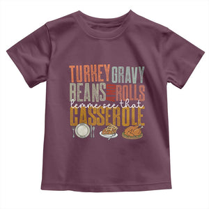 Funny Thanksgiving Toddler T Shirt Turkey Gravy Beans And Rolls Let Me See That Casserole TS10 Maroon Print Your Wear