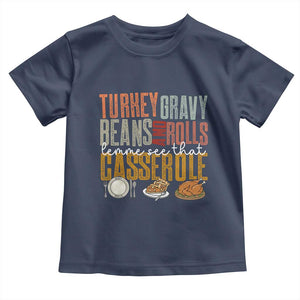 Funny Thanksgiving Toddler T Shirt Turkey Gravy Beans And Rolls Let Me See That Casserole TS10 Navy Print Your Wear