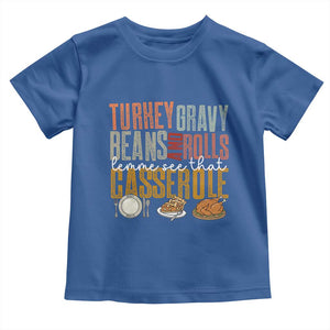 Funny Thanksgiving Toddler T Shirt Turkey Gravy Beans And Rolls Let Me See That Casserole TS10 Royal Blue Print Your Wear