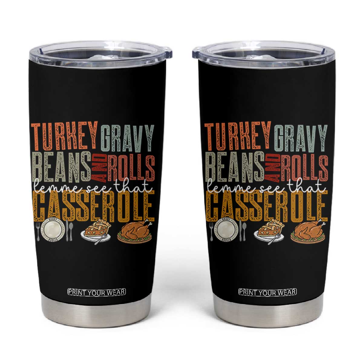 Funny Thanksgiving Tumbler Cup Turkey Gravy Beans And Rolls Let Me See That Casserole TS10 Black Print Your Wear