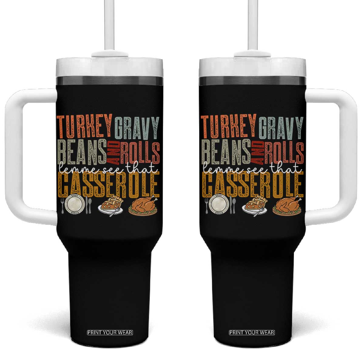 Funny Thanksgiving Tumbler With Handle Turkey Gravy Beans And Rolls Let Me See That Casserole TS10 One Size: 40 oz Black Print Your Wear