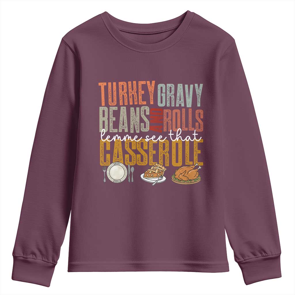 Funny Thanksgiving Youth Sweatshirt Turkey Gravy Beans And Rolls Let Me See That Casserole TS10 Maroon Print Your Wear