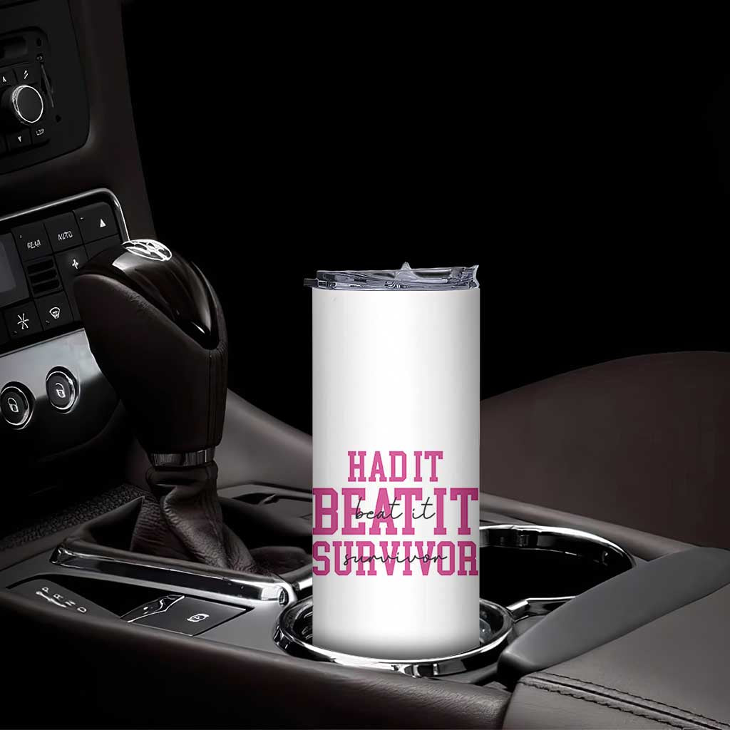 Breast Cancer Support Skinny Tumbler Had it Beat it Survivor Gift TS10 Print Your Wear
