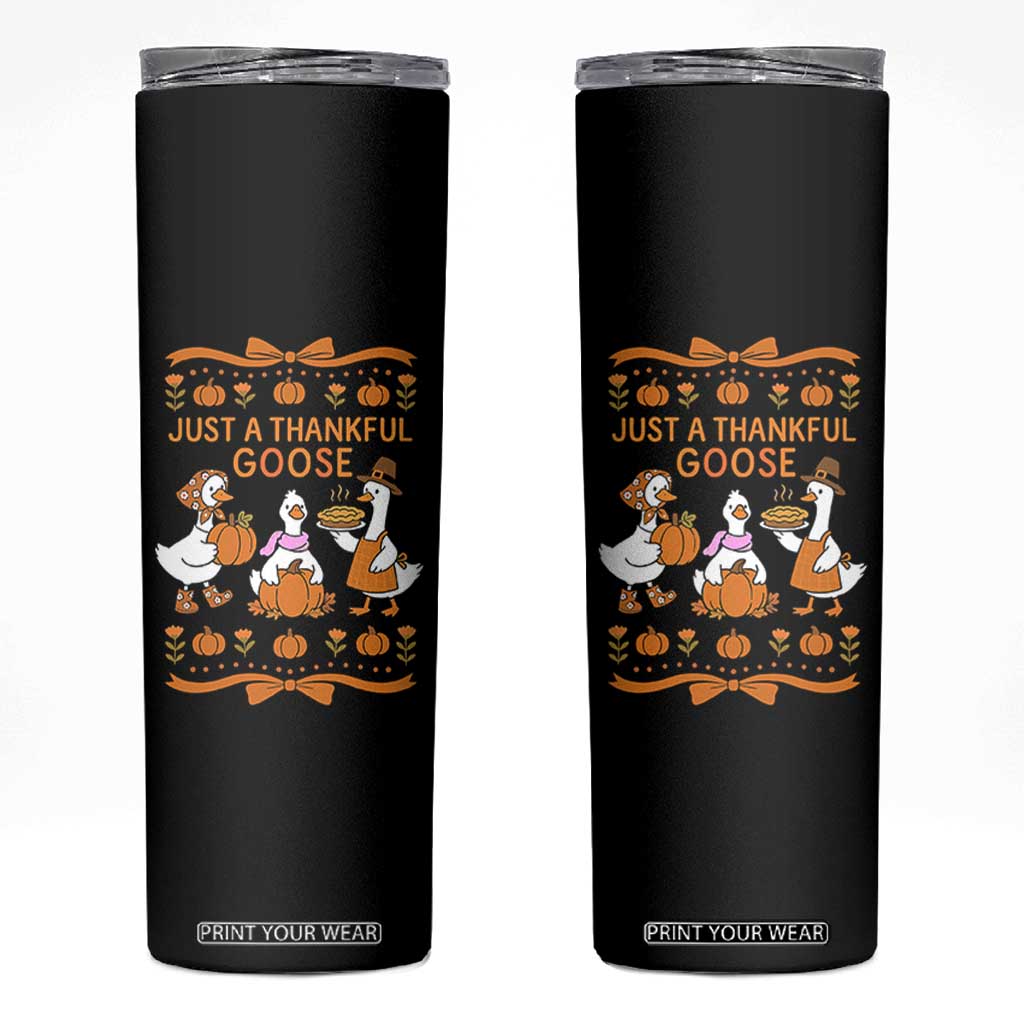 Just a Thankful Goose Skinny Tumbler Thanksgiving Silly Gooses TS10 Black Print Your Wear