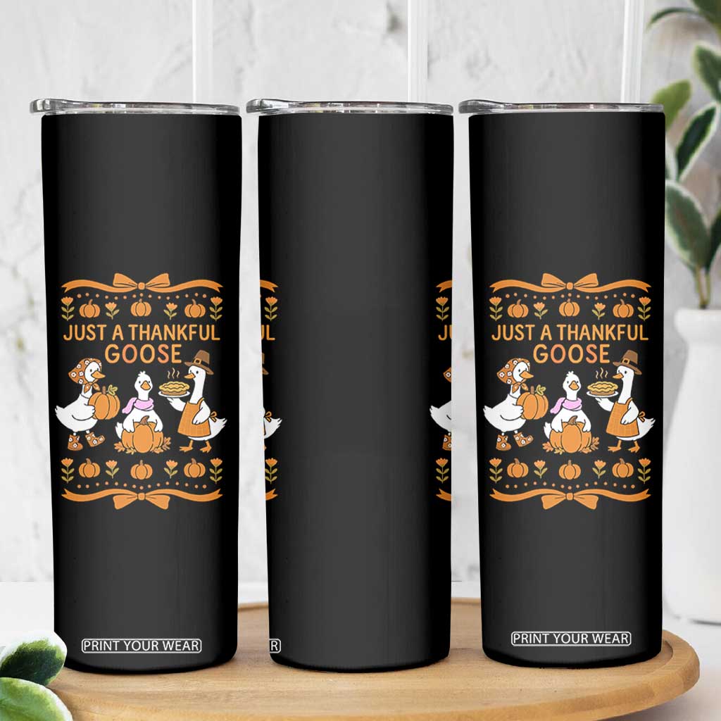 Just a Thankful Goose Skinny Tumbler Thanksgiving Silly Gooses TS10 Print Your Wear