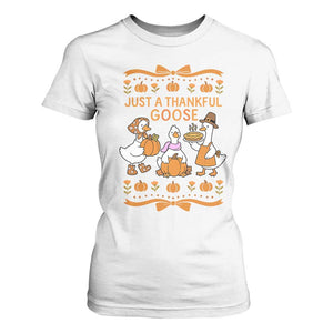 Just a Thankful Goose T Shirt For Women Thanksgiving Silly Gooses TS10 White Print Your Wear