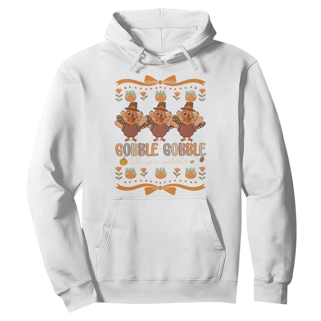 Gobble Gobble Till You Wobble Hoodie Funny Thanksgiving Turkey TS10 White Print Your Wear